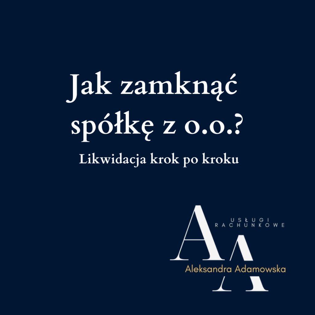 Jak zamknąć spółkę z o.o.? Likwidacja krok po kroku - Biuro rachunkowe Adamowska